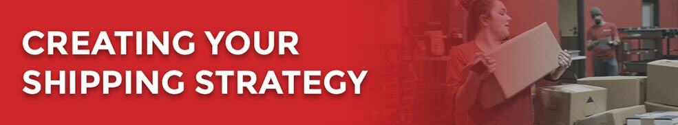 Creating your shipping strategy